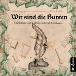 Wir sind die Bunten. Erlebnisse auf dem Festival-Mediaval Cover des Buches Wir sind die Bunten. Erlebnisse auf dem Festival-Mediaval (ISBN: 9783862828319)
