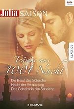 Julia Saison Träume aus 1001 Nacht Band 05: Die Braut des Scheichs / Nacht der Versuchung / Das Geheimnis des Scheichs Cover des Buches Julia Saison Träume aus 1001 Nacht Band 05: Die Braut des Scheichs / Nacht der Versuchung / Das Geheimnis des Scheichs (ISBN: 9783862956852)