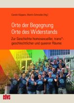 Orte der Begegnung. Orte des Widerstands: Zur Geschichte homosexueller, trans*geschlechtlicher und queerer Räume (Edition Waldschlösschen) Cover des Buches Orte der Begegnung. Orte des Widerstands: Zur Geschichte homosexueller, trans*geschlechtlicher und queerer Räume (Edition Waldschlösschen) (ISBN: 9783863002565)