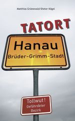 Tatort Hanau Cover des Buches Tatort Hanau (ISBN: 9783863146412)
