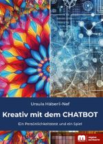 Kreativ mit dem CHATBOT Cover des Buches Kreativ mit dem CHATBOT (ISBN: 9783863170080)