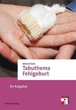 Tabuthema Fehlgeburt. Ein Ratgeber (Erste Hilfen) Cover des Buches Tabuthema Fehlgeburt. Ein Ratgeber (Erste Hilfen) (ISBN: 9783863213343)
