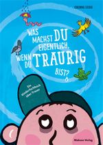 Was machst du eigentlich, wenn du traurig bist? Cover des Buches Was machst du eigentlich, wenn du traurig bist? (ISBN: 9783863217464)