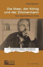 Die Stasi, der König und der Zimmermann: Eine Geschichte von Verrat Cover des Buches Die Stasi, der König und der Zimmermann: Eine Geschichte von Verrat (ISBN: 9783863314651)