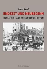 Endzeit und Neubeginn: Berliner Nachkriegsgeschichten Cover des Buches Endzeit und Neubeginn: Berliner Nachkriegsgeschichten (ISBN: 9783863316358)