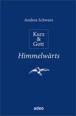 Kurz & Gott - Himmelwärts Cover des Buches Kurz & Gott - Himmelwärts (ISBN: 9783863340902)