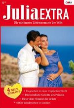 Julia Extra Band 0264: Süsses Wiedersehen in London / Unter dem Himmel der Wüste / Die heimliche Geliebte des Prinzen / Es geschah in einer tropischen Nacht / Cover des Buches Julia Extra Band 0264: Süsses Wiedersehen in London / Unter dem Himmel der Wüste / Die heimliche Geliebte des Prinzen / Es geschah in einer tropischen Nacht / (ISBN: 9783863490805)