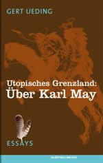 Utopisches Grenzland: Über Karl May Cover des Buches Utopisches Grenzland: Über Karl May (ISBN: 9783863510299)