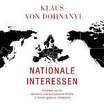 Nationale Interessen: Orientierung für deutsche und europäische Politik in Zeiten globaler Umbrüche Cover des Buches Nationale Interessen: Orientierung für deutsche und europäische Politik in Zeiten globaler Umbrüche (ISBN: 9783863525330)