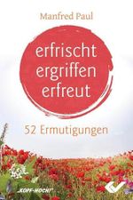 erfrischt, ergriffen, erfreut: 52 Ermutigungen Cover des Buches erfrischt, ergriffen, erfreut: 52 Ermutigungen (ISBN: 9783863531553)