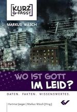 Wo ist Gott im Leid: Daten.Fakten.Wissenwertes Cover des Buches Wo ist Gott im Leid: Daten.Fakten.Wissenwertes (ISBN: 9783863531997)