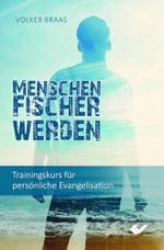 Menschenfischer werden: Trainingskurs für persönliche Evangelisation Cover des Buches Menschenfischer werden: Trainingskurs für persönliche Evangelisation (ISBN: 9783863533649)