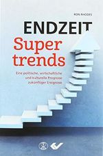 Endzeit-Supertrends: eine politische, wirtschaftliche und kulturelle Prognose zukünftiger Ereignisse Cover des Buches Endzeit-Supertrends: eine politische, wirtschaftliche und kulturelle Prognose zukünftiger Ereignisse (ISBN: 9783863536428)