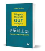 Die gute Nachricht GUT weitergeben: Evangelisation.heute Cover des Buches Die gute Nachricht GUT weitergeben: Evangelisation.heute (ISBN: 9783863537319)