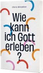 Wie kann ich Gott erleben? Cover des Buches Wie kann ich Gott erleben? (ISBN: 9783863539658)