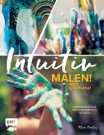 Intuitiv malen! Neue Kreativität Cover des Buches Intuitiv malen! Neue Kreativität (ISBN: 9783863556617)