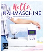Hello, Nähmaschine – Wertvolle Basics und erste Projekte nähen Cover des Buches Hello, Nähmaschine – Wertvolle Basics und erste Projekte nähen (ISBN: 9783863558390)