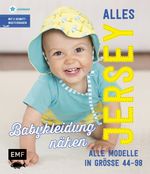 Alles Jersey – Babykleidung nähen Cover des Buches Alles Jersey – Babykleidung nähen (ISBN: 9783863558406)
