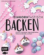 Einhorntastisch backen Cover des Buches Einhorntastisch backen (ISBN: 9783863558451)