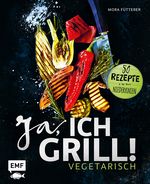 Ja, ich grill! – Vegetarisch Cover des Buches Ja, ich grill! – Vegetarisch (ISBN: 9783863558857)