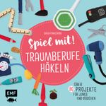 Spiel mit! Traumberufe häkeln Cover des Buches Spiel mit! Traumberufe häkeln (ISBN: 9783863558963)