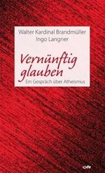 Vernünftig glauben: Ein Gespräch über Atheismus Cover des Buches Vernünftig glauben: Ein Gespräch über Atheismus (ISBN: 9783863570002)