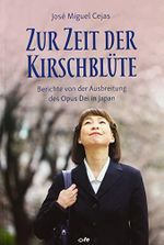 Zur Zeit der Kirschblüte: Berichte von der Ausbreitung des Opus Dei in Japan Cover des Buches Zur Zeit der Kirschblüte: Berichte von der Ausbreitung des Opus Dei in Japan (ISBN: 9783863572495)