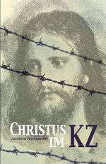 Christus im Konzentrationslager: Wege der Gnade und des Opfers Cover des Buches Christus im Konzentrationslager: Wege der Gnade und des Opfers (ISBN: 9783863572594)
