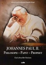 Johannes Paul II., Philosoph - Papst - Prophet: Ein Leben für Christus Cover des Buches Johannes Paul II., Philosoph - Papst - Prophet: Ein Leben für Christus (ISBN: 9783863573171)