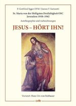 Jesus – hört ihn!: Sr. Maria von der Heiligsten Dreifaltigkeit OSC – Jerusalem 1938–1942 – Autobiographie und Aufzeichnungen Cover des Buches Jesus – hört ihn!: Sr. Maria von der Heiligsten Dreifaltigkeit OSC – Jerusalem 1938–1942 – Autobiographie und Aufzeichnungen (ISBN: 9783863573232)