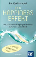 Der Happiness-Effekt - Die positive Wirkung negativer Ionen auf unsere Gesundheit Cover des Buches Der Happiness-Effekt - Die positive Wirkung negativer Ionen auf unsere Gesundheit (ISBN: 9783863743338)