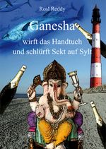 Ganesha wirft das Handtuch und schlürft Sekt auf Sylt Cover des Buches Ganesha wirft das Handtuch und schlürft Sekt auf Sylt (ISBN: 9783863862121)