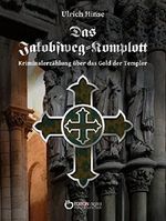 Das Jakobsweg-Komplott: Kriminalerzählung über das Gold der Templer Cover des Buches Das Jakobsweg-Komplott: Kriminalerzählung über das Gold der Templer (ISBN: 9783863943547)