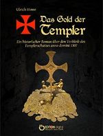 Das Gold der Templer: Ein historischer Roman über den Verbleib des Templerschatzes anno domini 1307 Cover des Buches Das Gold der Templer: Ein historischer Roman über den Verbleib des Templerschatzes anno domini 1307 (ISBN: 9783863946012)