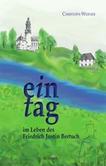 Ein Tag im Leben des Friedrich Justin Bertuch Cover des Buches Ein Tag im Leben des Friedrich Justin Bertuch (ISBN: 9783863971953)