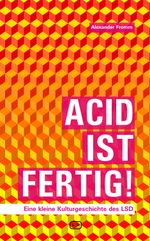 Acid ist fertig: Eine kleine Kulturgeschichte des LSD Cover des Buches Acid ist fertig: Eine kleine Kulturgeschichte des LSD (ISBN: 9783864082146)