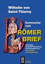 Wilhelm von Saint-Thierry: Kommentar zum Römerbrief. Erstmalige deutsche Übersetzung Cover des Buches Wilhelm von Saint-Thierry: Kommentar zum Römerbrief. Erstmalige deutsche Übersetzung (ISBN: 9783864170072)