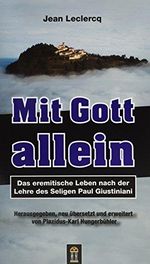 Mit Gott allein: Das eremitische Leben nach der Lehre des Seligen Paul Giustiniani Cover des Buches Mit Gott allein: Das eremitische Leben nach der Lehre des Seligen Paul Giustiniani (ISBN: 9783864170973)