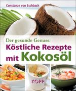Der gesunde Genuss: Köstliche Rezepte mit Kokosöl Cover des Buches Der gesunde Genuss: Köstliche Rezepte mit Kokosöl (ISBN: 9783864450921)