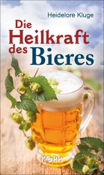 Die Heilkraft des Bieres Cover des Buches Die Heilkraft des Bieres (ISBN: 9783864452437)