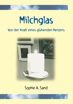 Milchglas Cover des Buches Milchglas (ISBN: 9783864608209)