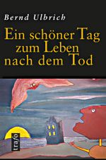 Ein schöner Tag zum Leben nach dem Tod Cover des Buches Ein schöner Tag zum Leben nach dem Tod (ISBN: 9783864650864)