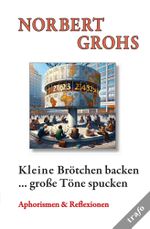 Kleine Brötchen backen ... große Töne spucken Cover des Buches Kleine Brötchen backen ... große Töne spucken (ISBN: 9783864652011)