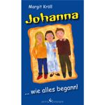 Johanna ... wie alles begann! Cover des Buches Johanna ... wie alles begann! (ISBN: 9783864688102)