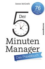Der 5-Minuten-Manager - Das Praxisbuch: Antworten auf die 76 wichtigsten Management-Fragen Cover des Buches Der 5-Minuten-Manager - Das Praxisbuch: Antworten auf die 76 wichtigsten Management-Fragen (ISBN: 9783864703331)