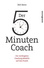 Der 5-Minuten-Coach: Die wichtigsten Coaching-Modelle auf den Punkt Cover des Buches Der 5-Minuten-Coach: Die wichtigsten Coaching-Modelle auf den Punkt (ISBN: 9783864703348)