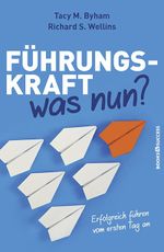 Führungskraft - was nun?: Erfolgreich führen vom ersten Tag an Cover des Buches Führungskraft - was nun?: Erfolgreich führen vom ersten Tag an (ISBN: 9783864703577)