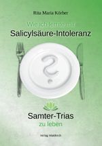 Wie ich lernte mit Salicylsäure-Intoleranz Samter-Trias zu leben Cover des Buches Wie ich lernte mit Salicylsäure-Intoleranz Samter-Trias zu leben (ISBN: 9783864761331)
