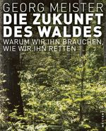 Die Zukunft des Waldes Cover des Buches Die Zukunft des Waldes (ISBN: 9783864890475)