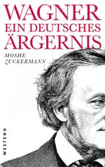 Wagner, ein ewig deutsches Ärgernis Cover des Buches Wagner, ein ewig deutsches Ärgernis (ISBN: 9783864893117)